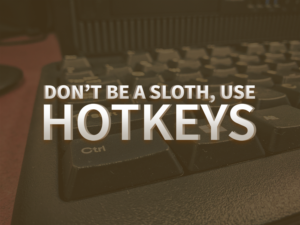 Tech Tips Tuesday: Dont be a sloth, use hotkeys